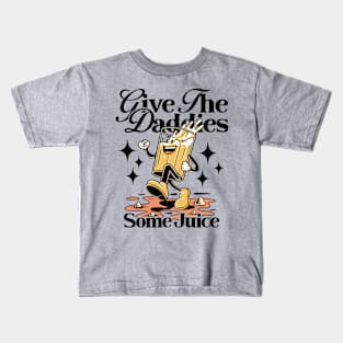 Give The Daddies Some Juice Kids T-Shirt